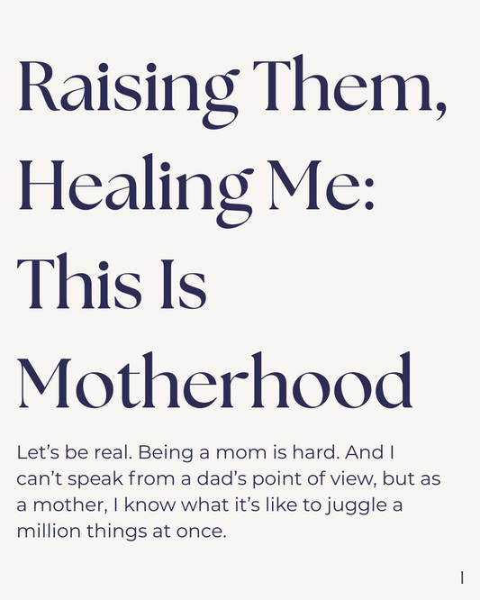 Raising Them, Healing Me: Real Talk on Motherhood, Emotions & Growth
