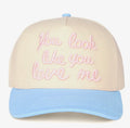 You Look Like You Love Me Hat